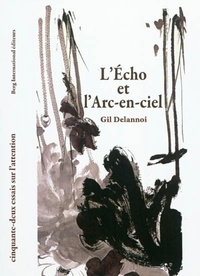 Gil Delannoi - L'Echo et l'Arc-en-ciel - Cinquante-deux essais sur l'attention.