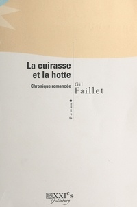Gil Faillet - La cuirasse et la hotte : chronique romancée.