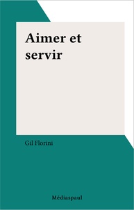 Gil Florini - Aimer et servir.