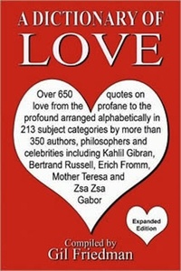  Gil Friedman - A Dictionary of Love - Over 650 quotes on love from the profane to the profound arranged alphabetically.