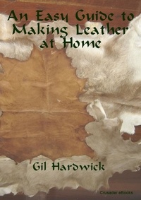  Gil Hardwick - An Easy Guide to Making Leather at Home.