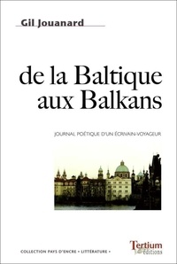 Gil Jouanard - De la Baltique aux Balkans - Journal poétique d'un écrivain voyageur.