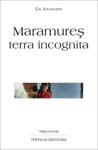 Gil Jouanard - Maramures - Terra incognita.