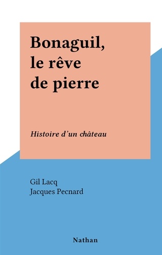 Bonaguil, le rêve de pierre. Histoire d'un château