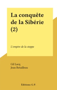 Gil Lacq et Jean Retailleau - La conquête de la Sibérie (2) - L'empire de la steppe.