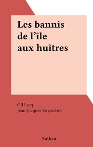 Gil Lacq et Jean-Jacques Vayssières - Les bannis de l'île aux huîtres.