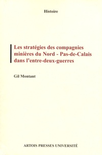 Gil Montant - Les stratégies des compagnies minières du Nord-Pas-de-Calais dans l'entre-deux-guerres - Coopération et rivalité.