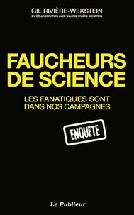 Gil Rivière-Wekstein - Faucheurs de science - Les fanatiques sont dans nos campagnes.