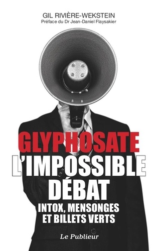 Glyphosate, l'impossible débat. Intox, mensonges et billets verts