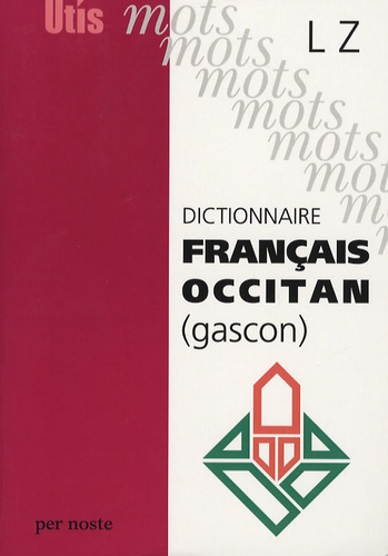 Gilabèrt Narioo et Michel Grosclaude - Dictionnaire français-occitan (gascon) - L-Z.