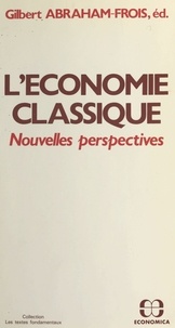Gilbert Abraham-Frois - L'économie classique : nouvelles perspectives.