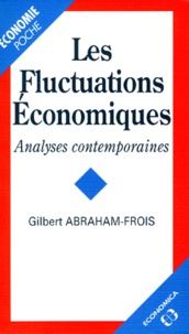 Gilbert Abraham-Frois - LES FLUCTUATIONS ECONOMIQUES. - Analyses contemporaines.