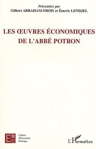 Gilbert Abraham-Frois et Emeric Lendjel - Les oeuvres économiques de l'abbé Potron.
