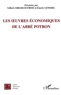 Gilbert Abraham-Frois et Emeric Lendjel - Les oeuvres économiques de l'abbé Potron.