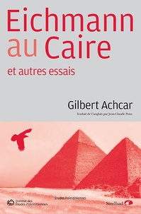 Gilbert Achcar - Eichmann au Caire - Et autres essais.