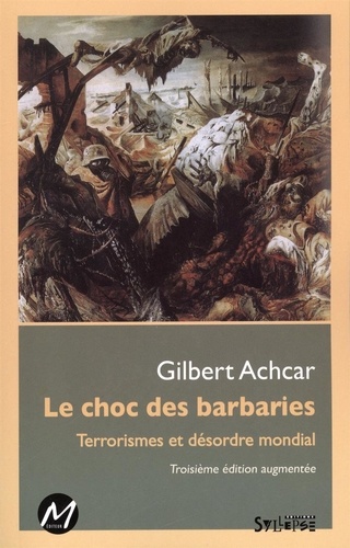  Gilbert Achcar - Le choc des barbaries : Terrorismes et désordre mondial 3e édition.