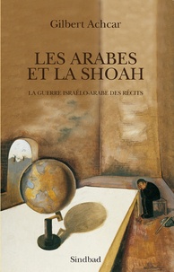Gilbert Achcar - Les arabes et la Shoah - La guerre israélo-arabe des récits.