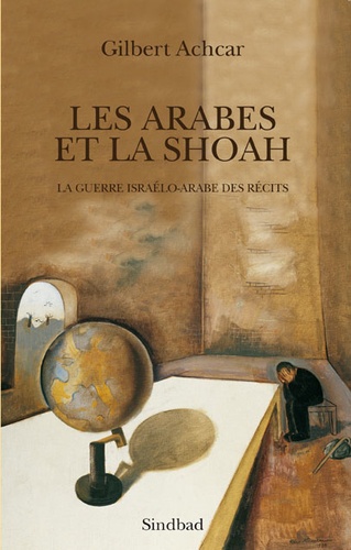 Les arabes et la Shoah. La guerre israélo-arabe des récits