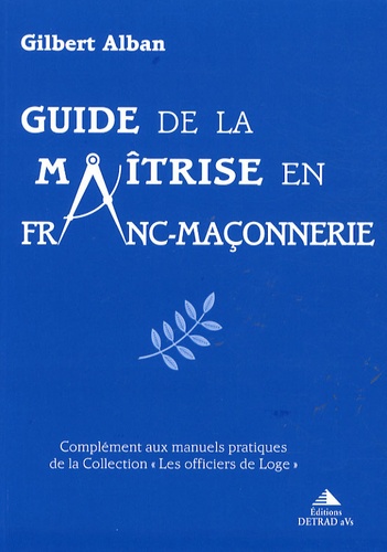 Gilbert Alban - Guide de la maîtrise en franc-maçonnerie.