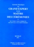 Gilbert Alban - Manuel Pratique Du Grand Expert Et Du Maitre Des Ceremonies. Ou De L'Execution Correcte Des Rituels Aux Trois Degres.