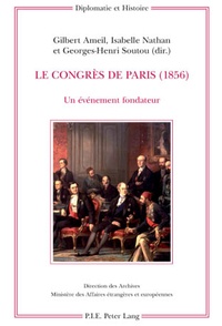 Gilbert Ameil - Congrès de Paris 1856 un évènement fondateur.
