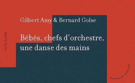 Gilbert Amy et Bernard Golse - Bébés, chefs dorchestre, une danse des mains.