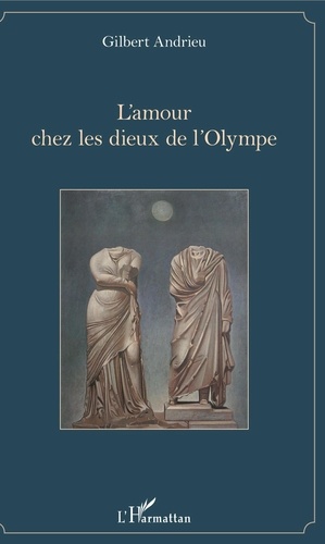 Gilbert Andrieu - L'amour chez les Dieux de l'Olympe.