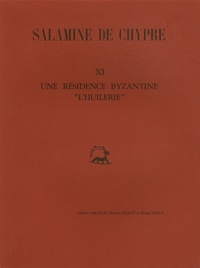 Gilbert Argoud et Olivier Callot - Salamine de Chypre - Tome 11, Une résidence byzantine "L'huilerie".