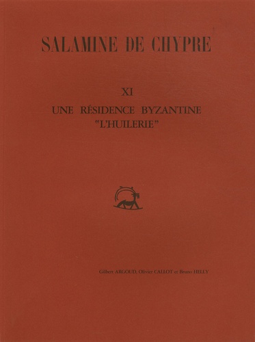 Gilbert Argoud et Olivier Callot - Salamine de Chypre - Tome 11, Une résidence byzantine "L'huilerie".