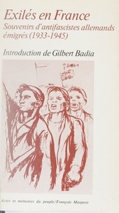 Gilbert Badia - Exilés en France - Souvenirs d'antifascistes allemands émigrés (1933-1945).