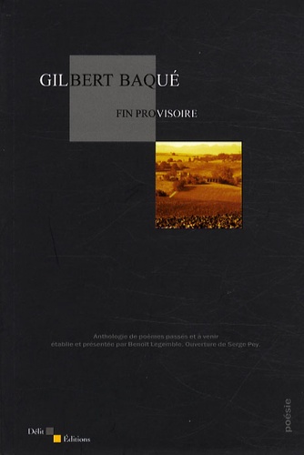 Gilbert Baqué - Fin provisoire - Anthologie de poèmes passés et à venir.