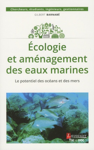 Gilbert Barnabé - Ecologie et aménagement des eaux marines - Le potentiel des océans et des mers.