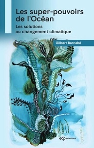 Gilbert Barnabé - Les super-pouvoirs de l'océan - Les solutions au changement climatique.
