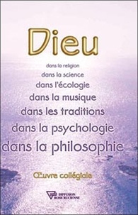 Gilbert Bastelica et Monique Benezech - Dieu - Dans la religion, dans la science, dans l'écologie, dans la musique, dans les traditions, dans la psychologie, dans la philosophie.