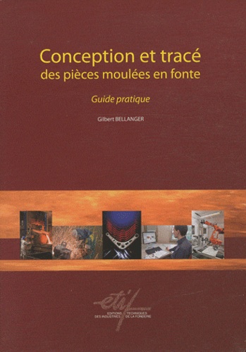 Gilbert Bellanger - Conception et tracé des pièces moulées en fonte - Guide pratique.