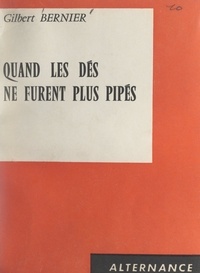 Gilbert Bernier - Quand les dés ne furent plus pipés.