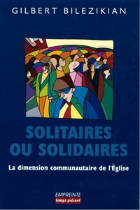 Gilbert Bilézikian - Soiltaires ou solidaires - La dimension communautaire de l'Eglise.