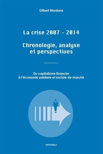 Gilbert Blardone - La crise 2007-2014 - Chronologie, analyse et perspectives.