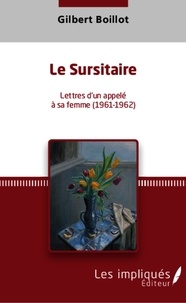 Gilbert Boillot - Le Sursitaire Lettres d'un appelé à sa femme (1961-1962).
