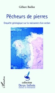 Gilbert Boillot - Pêcheurs de pierres - Enquête géologique sur la naissance d'un océan.