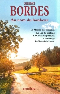 Gilbert Bordes - Au nom du bonheur - La Maison des Houches ; Le Cri du goéland ; Le Chant du papillon ; Le Barrage ; La Tour de Malvent.