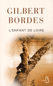 Gilbert Bordes - L'enfant de Loire.