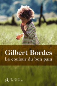 Gilbert Bordes - La couleur du bon pain.