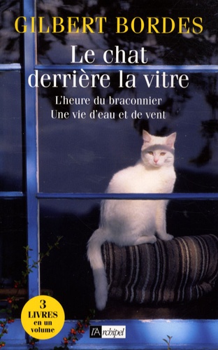 Le chat derrière la vitre ; L'heure du braconnier ; Une vie d'eau et de vent