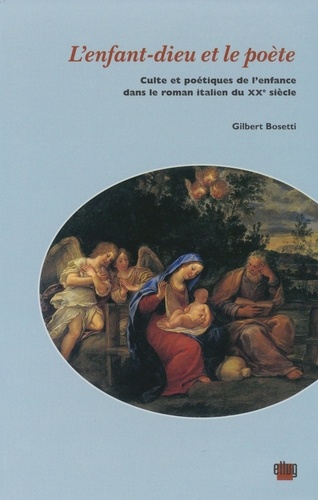 L'enfant-Dieu et le poète. Culte et poétiques de l'enfance dans le roman italien du XXème siècle