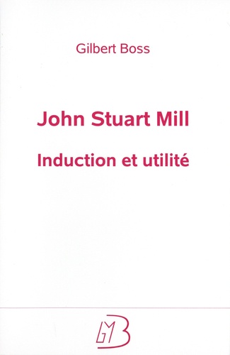 John Stuart Mill. Induction et utilité