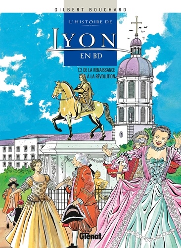 Histoire de Lyon en BD - Tome 02. De la Renaissance à la Révolution