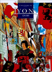 Gilbert Bouchard - L'histoire de Lyon en BD Tome 1 : De l'époque romaine à la Renaissance.