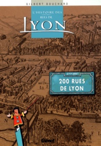 Gilbert Bouchard - L'histoire des rues de Lyon - 200 rues de Lyon.