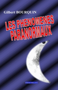 Gilbert Bourquin - Les phénomènes paranormaux.